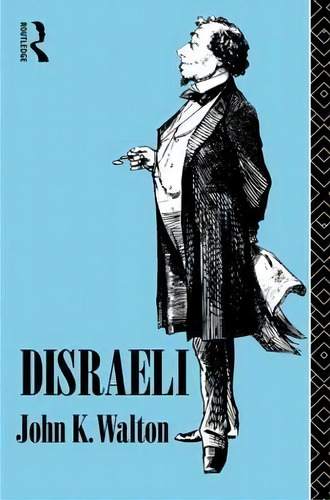Disraeli, De John K. Walton. Editorial Taylor Francis Ltd, Tapa Blanda En Inglés