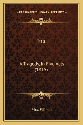 Libro Ina: A Tragedy, In Five Acts (1815) - Wilmot, Mrs
