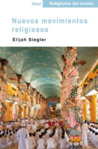 Nuevos Movimientos Religiosos, De Siegler Elijah., Vol. Volumen Unico. Editorial Akal, Tapa Blanda En Español, 2008