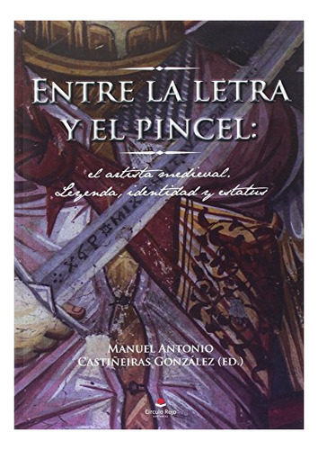 Libro Entre La Letra Y El Pincel: El Artista Medieval Leyend