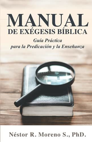 Manual De Exegesis Biblica : Guia Practica Para La Predicacion Y La Ensenanza, De Néstor Moreno. Editorial Agencia Panamena Del Isbn, Tapa Blanda En Español