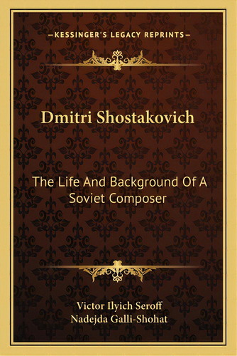 Dmitri Shostakovich: The Life And Background Of A Soviet Composer, De Seroff, Victor Ilyich. Editorial Kessinger Pub Llc, Tapa Blanda En Inglés