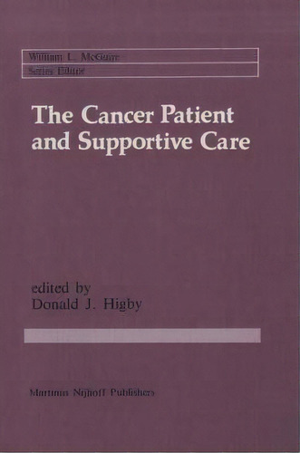 The Cancer Patient And Supportive Care, De Donald J. Higby. Editorial Kluwer Academic Publishers, Tapa Dura En Inglés