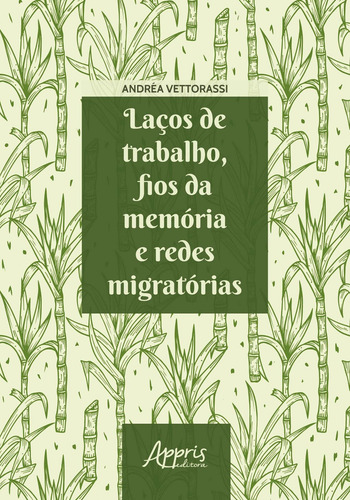 Laços de trabalho, fios da memória e redes migratórias, de Vettorassi, Andréa. Editorial Appris Editora e Livraria Eireli - ME, capa mole em português, 2018