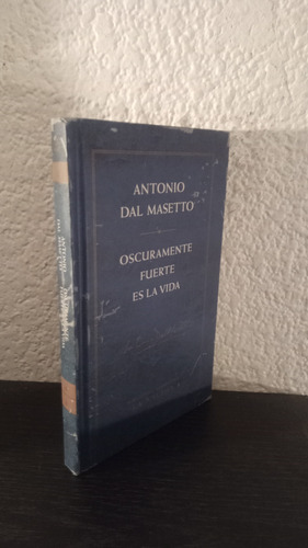 Oscuramente Fuerte Es La Vida (ln) - Antonio Dal Masetto