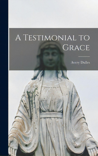 A Testimonial To Grace, De Dulles, Avery 1918-2008., Vol. 1. Editorial Hassell Street Pr, Tapa Dura En Inglés