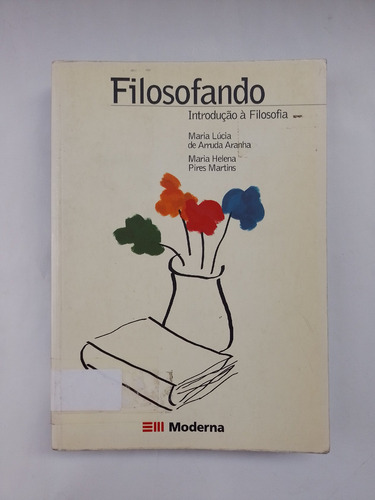 Livro Filosofando - Introdução À Filosofia De Maria Lúcia De Arruda Aranha / Maria Helena Pires (Usado)
