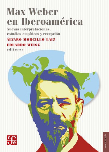 Max Weber En Iberoamérica. Nuevas Interpretaciones, Estudios