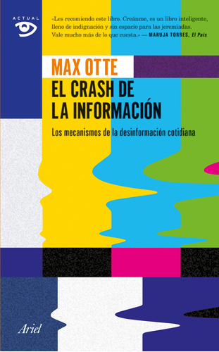 El crash de la información: Los mecanismos de la desinformación cotidiana, de Otte, Max. Serie Ariel Actual Editorial Ariel México, tapa blanda en español, 2014