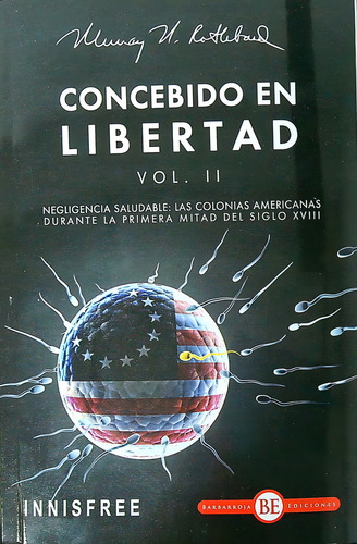 Concebido En Libertad Vol. Ii - Negligencia Saludable: Las Colonias Americanas Durante La Primera Mitad Del Siglo Xviii, De Rothbard, Murray. Editorial Grupo Union, Tapa Blanda En Español, 2022