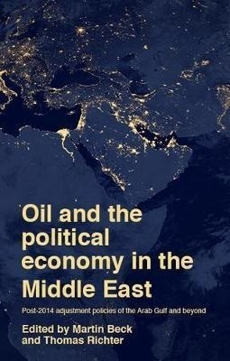 Oil And The Political Economy In The Middle East : Post-2...