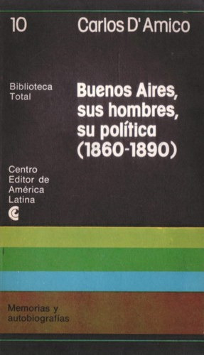 Buenos Aires, Sus Hombres, Su Política (1860-1890) - D'amico