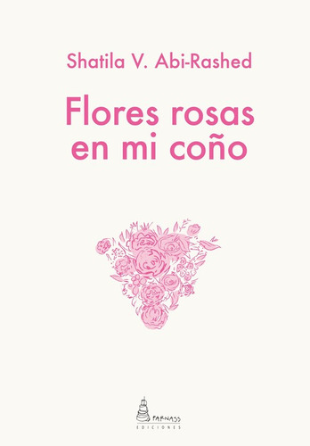 Flores Rosas En Mi Coño  -  Shatila V. Abi-rashed
