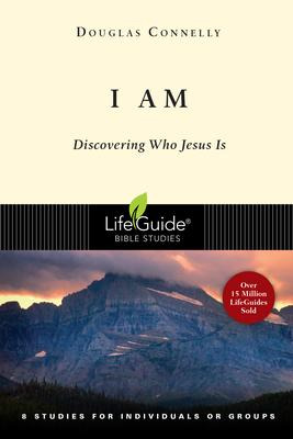 I Am : Discovering Who Jesus Is - Dr Douglas Connelly