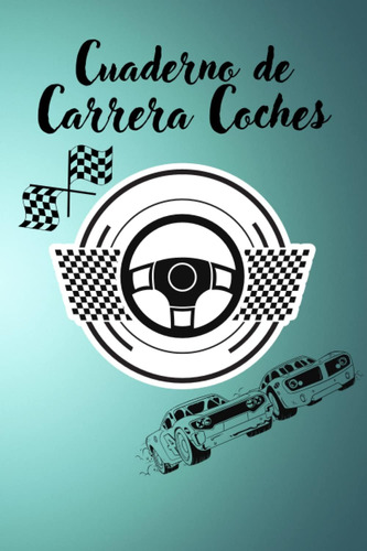 Libro: Cuaderno De Carrera Coches: Libro De Registro De De 6