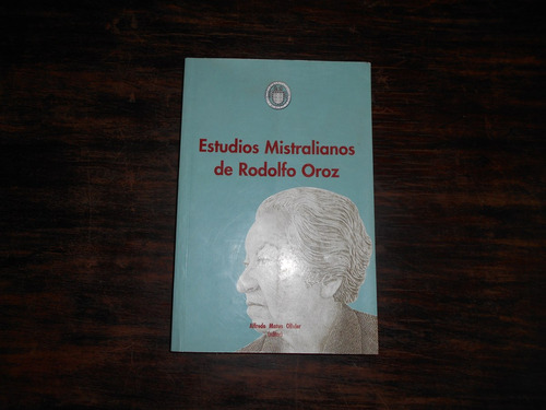 Estudios Mistralianos De Rodolfo Oroz.   Editor: A. Matus O.