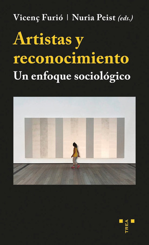 Artistas Y Reconocimiento: Un Enfoque Sociológico, De Furio, Vicenç., Vol. 1. Editorial Ediciones Trea, S.l., Tapa Blanda En Español