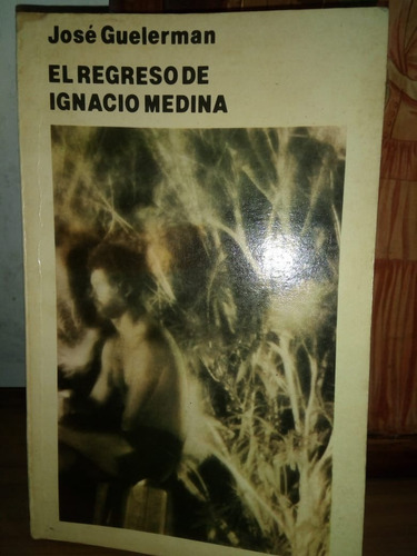 Libro El Regreso De Ignacio Medina José Guelerman