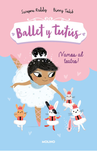 Ballet y tutús 4 - Vamos al teatro, de Reddy, Swapna. Serie Ballet y tutús Editorial Molino, tapa blanda en español, 2022