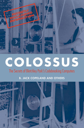 Colossus: The Secrets Of Bletchley Park's Code-breaking Comp