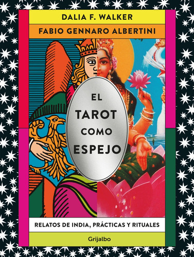 El Tarot Como Espejo: Relatos De India Prácticas Y Rituales, De Dalia F. Walker, Fabio Albertini. El Tarot Como Espejo, Vol. 2. Editorial Grijalbo, Tapa Blanda, Edición 1 En Español, 1111