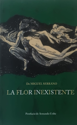 La Flor Inexistente, De Miguel Serrano. Papel, Vol. 1. Editorial Uribe, Tapa Blanda, Primera Edición En Español, 2010