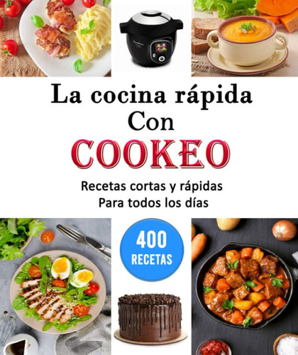 Libro: La Cocina Rápida Con Cookeo: 400 Recetas Cortas Y Ráp