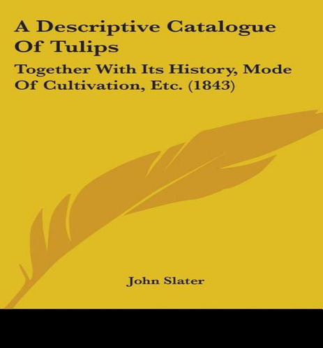 A Descriptive Catalogue Of Tulips, De John Slater. Editorial Kessinger Publishing, Tapa Blanda En Inglés