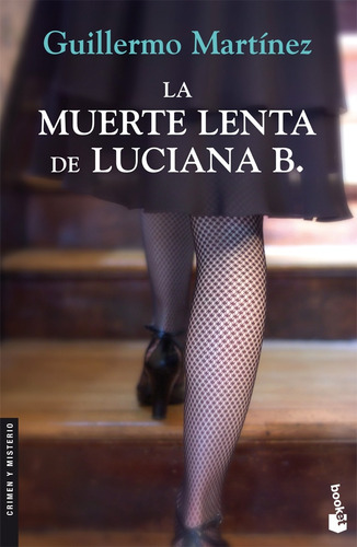 La muerte lenta de Luciana B., de Martínez, Guillermo. Serie Booket Editorial Booket México, tapa blanda en español, 2019