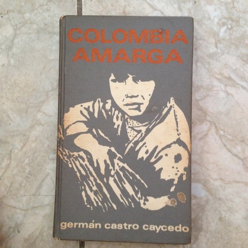 Livro Colombia Amarga - Germán Castro Caycedo