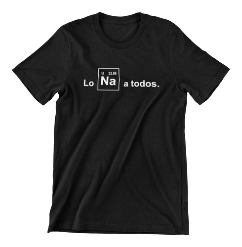 Playera De  Lo Sodio A Todos  - Lo Na A Todos 