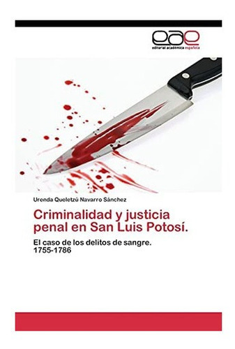 Libro: Criminalidad Y Justicia Penal San Luis Potosí.: El