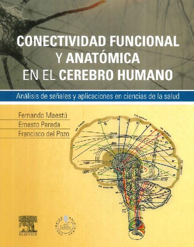 Conectividad Funcional Y Anatómica En El Cerebro Humano, De Fernando Maestu Unturbe, Ernesto Pereda, Francisco Del Pozo. Editorial Elsevier España, Tapa Blanda En Español, 9999