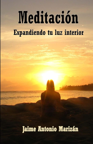 Libro: Meditacion: Expandiendo Tu Luz Interior (spanish Edit
