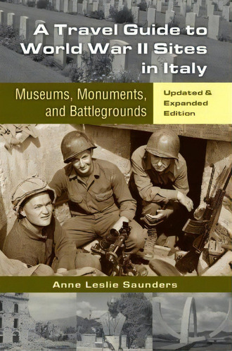 A Travel Guide To World War Ii Sites In Italy : Museums, Monuments, And Battlegrounds, De Anne Leslie Saunders. Editorial Createspace Independent Publishing Platform, Tapa Blanda En Inglés