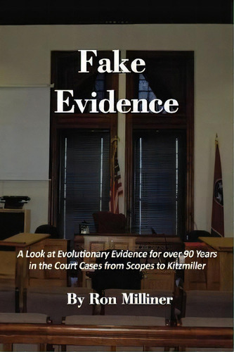Fake Evidence : A Look At Evolutionary Evidence For Over 90 Years In The Court Cases From Scopes ..., De Ron Milliner. Editorial Thomas Nelson Publishers, Tapa Blanda En Inglés