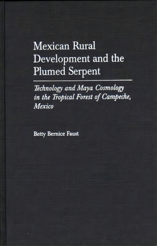 Mexican Rural Development And The Plumed Serpent, De Betty Bernice Faust. Editorial Abc Clio, Tapa Dura En Inglés