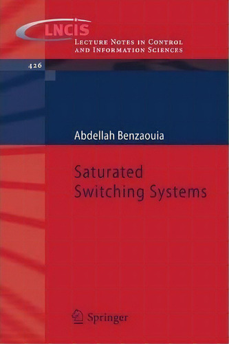 Saturated Switching Systems, De Abdellah Benzaouia. Editorial Springer London Ltd, Tapa Blanda En Inglés