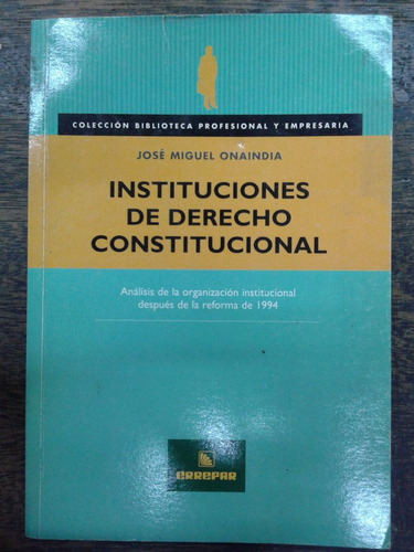 Instituciones De Derecho Constitucional * Jose M. Onaindia *