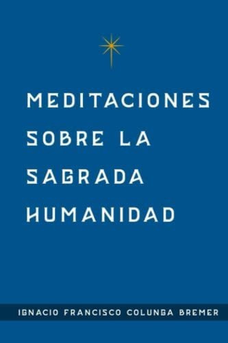 Libro : Meditaciones Sobre La Sagrada Humanidad Y Manual D 