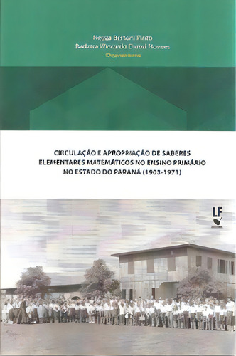 Circulação E Apropriação De Saberes Elementares Matemáticos No Ensino Primário No Estado Do Paraná (1903-1971), De Novaes Diesel. Editora Livraria Da Fisica Em Português