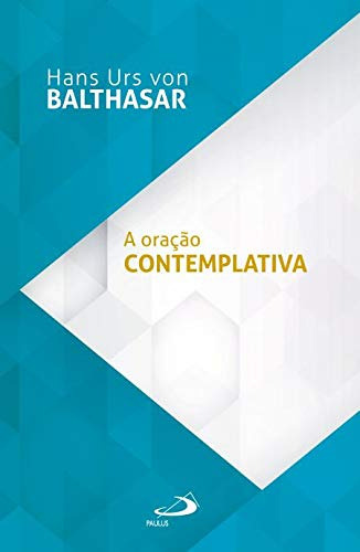 A Oração Contemplativa, De Hans Urs Von Balthasar. Em Português