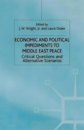 Economic And Political Impediments To Middle East Peace: Critical Questions And Alternative Scenarios, De L. Drake., Vol. 1. Editorial Palgrave Macmillan, Tapa Blanda En Inglés