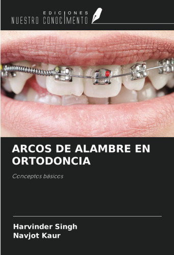 Libro: Arcos De Alambre En Ortodoncia: Conceptos Básicos