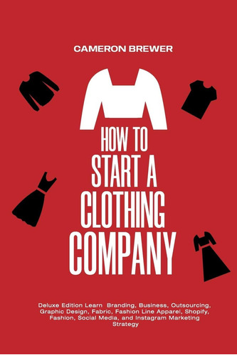 Libro: How To Start A Clothing Company - Deluxe Edition Lear