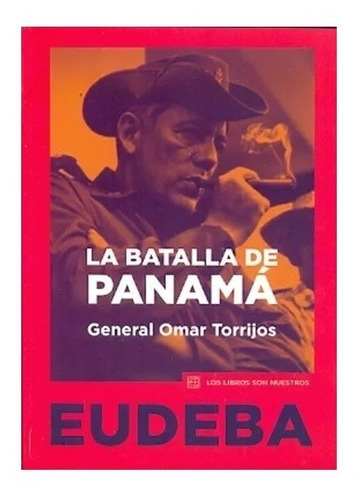 La Batalla De Panama General Omar Torrijos - Torrijos Omar