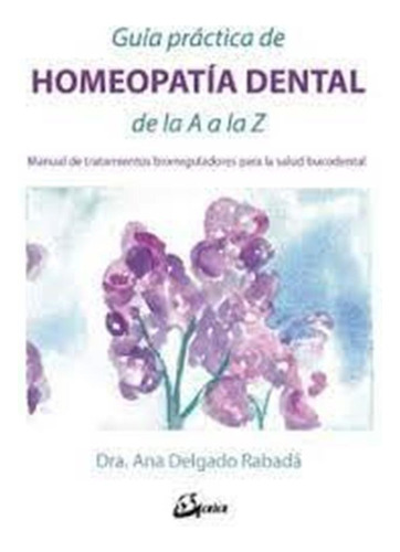 Guia Practica De Homeopatia Dental De La A A La Z - Delgado