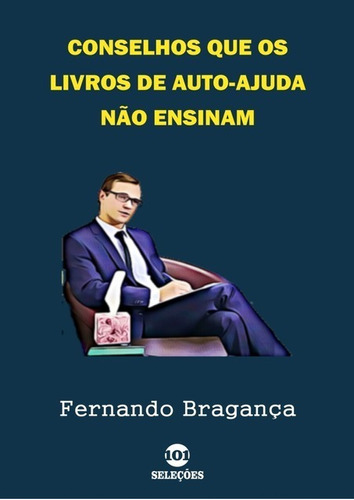 Conselhos Que Os Livros De Auto-ajuda Não Ensinam, De Fernando Bragança. Série Não Aplicável, Vol. 1. Editora Clube De Autores, Capa Mole, Edição 1 Em Português, 2019