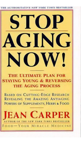 Stop Aging Now! : Ultimate Plan For Staying Young And Reversing The Aging Process, The, De Jean Carper. Editorial William Morrow & Company, Tapa Blanda En Inglés