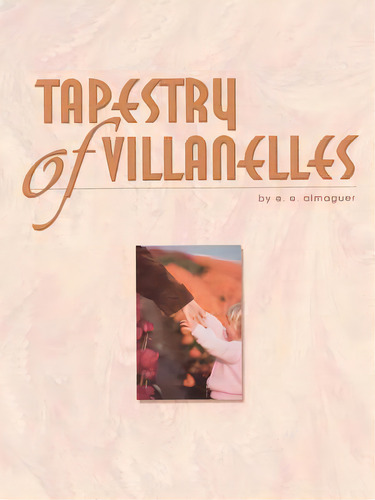 Tapestry Of Villanelles, De Almaguer, E. E.. Editorial Authorhouse, Tapa Blanda En Inglés